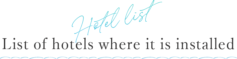 Hotel list List of hotels where it is installed