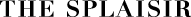THE SPLAISIR